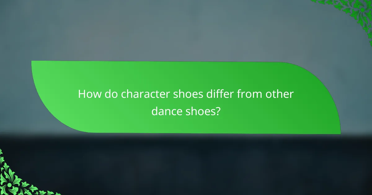 How do character shoes differ from other dance shoes?