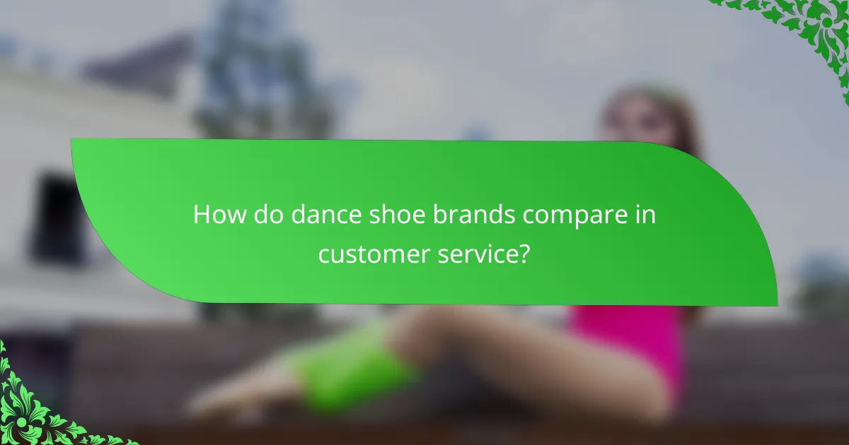 How do dance shoe brands compare in customer service?