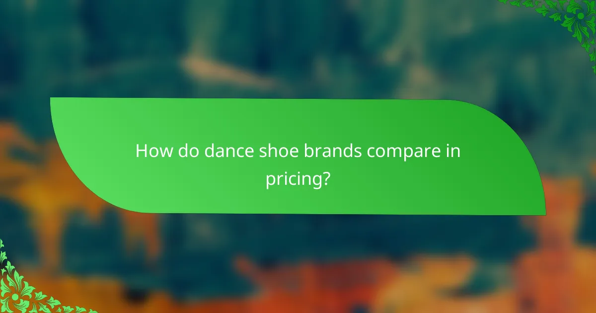 How do dance shoe brands compare in pricing?