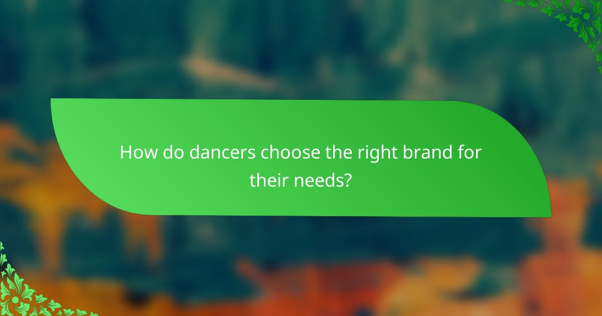How do dancers choose the right brand for their needs?