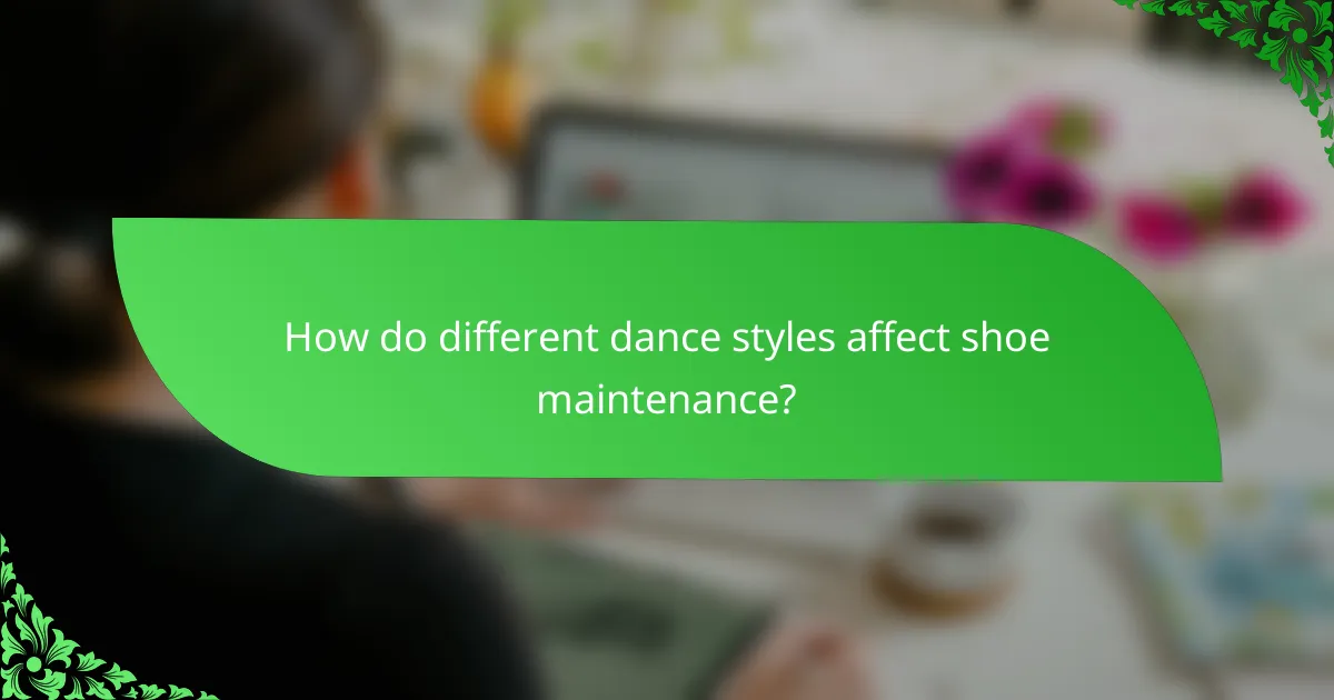 How do different dance styles affect shoe maintenance?