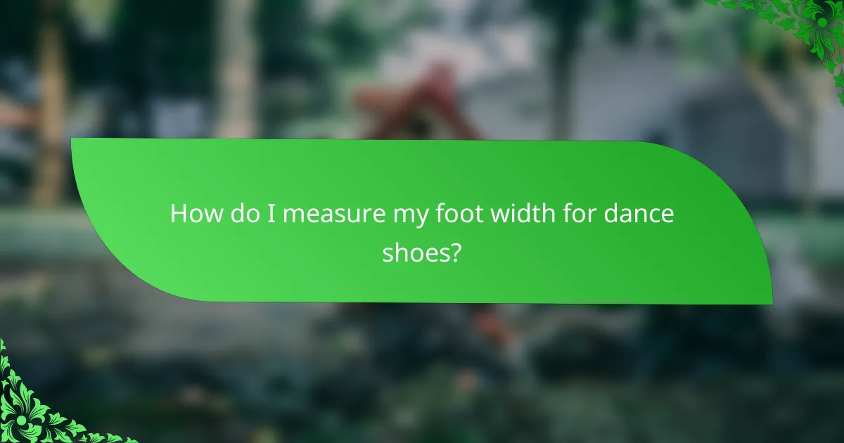 How do I measure my foot width for dance shoes?