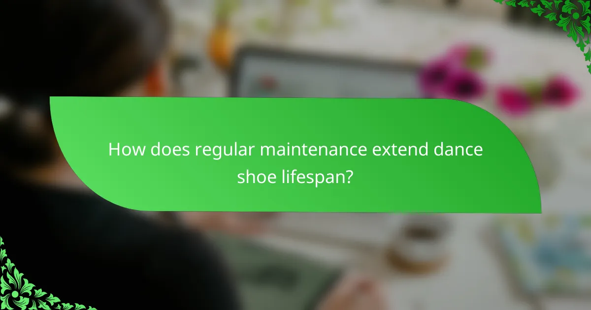 How does regular maintenance extend dance shoe lifespan?