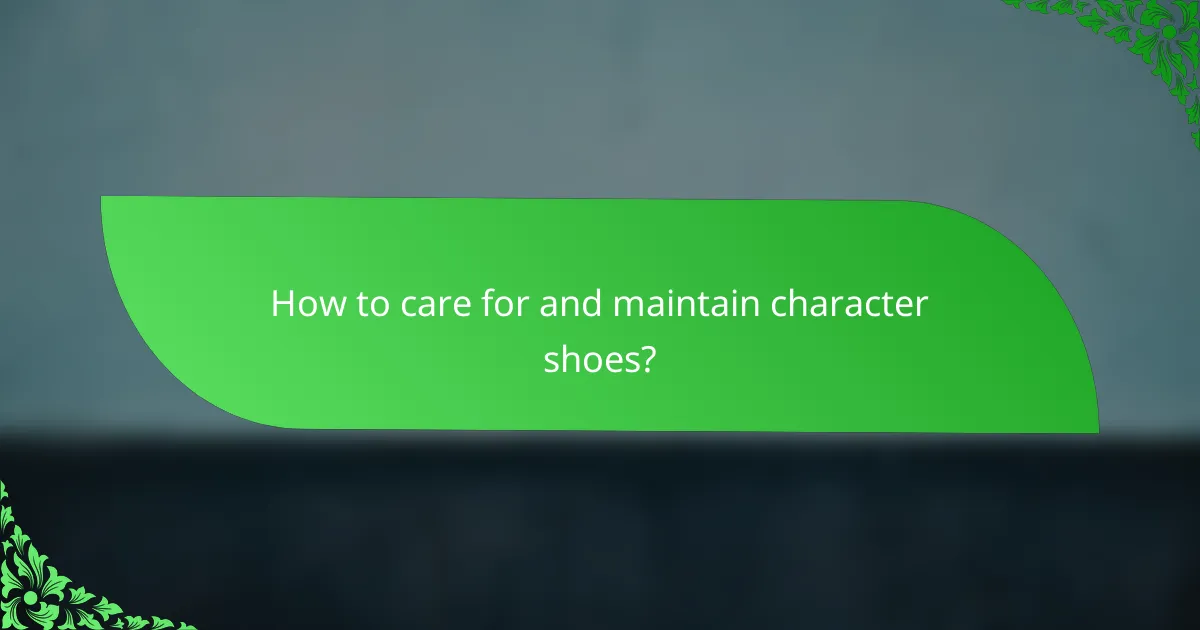 How to care for and maintain character shoes?