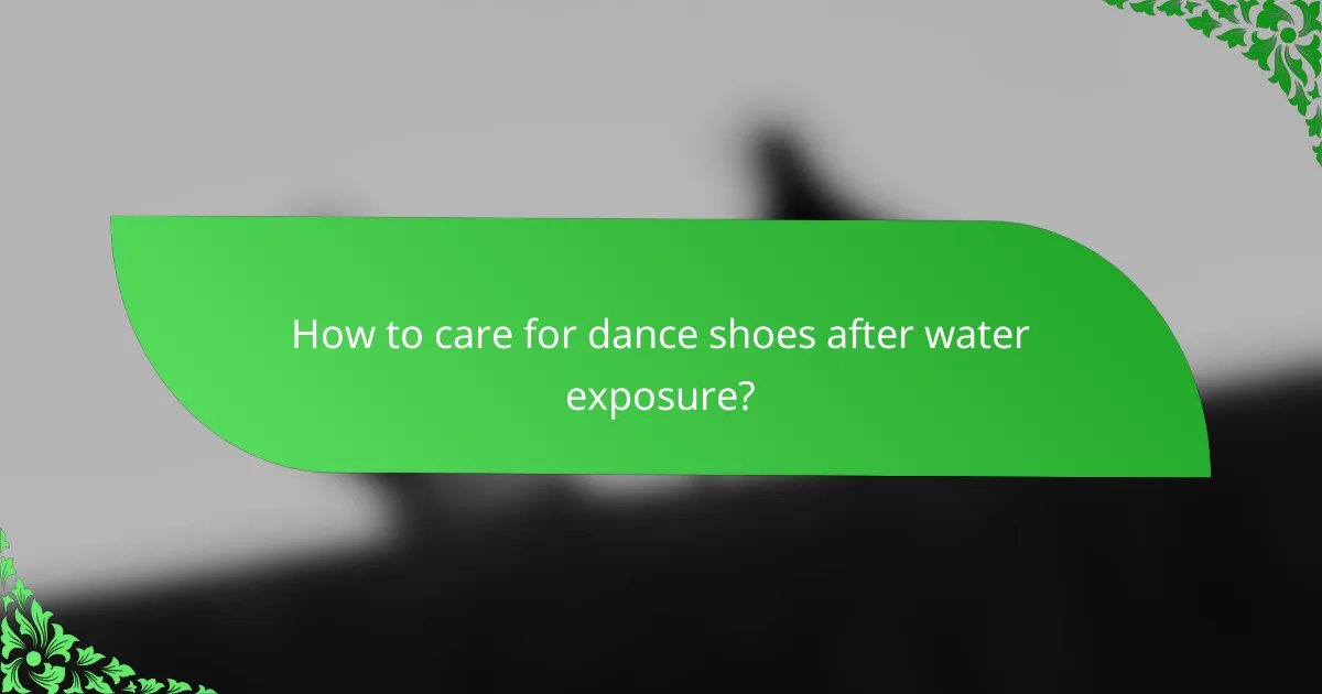 How to care for dance shoes after water exposure?