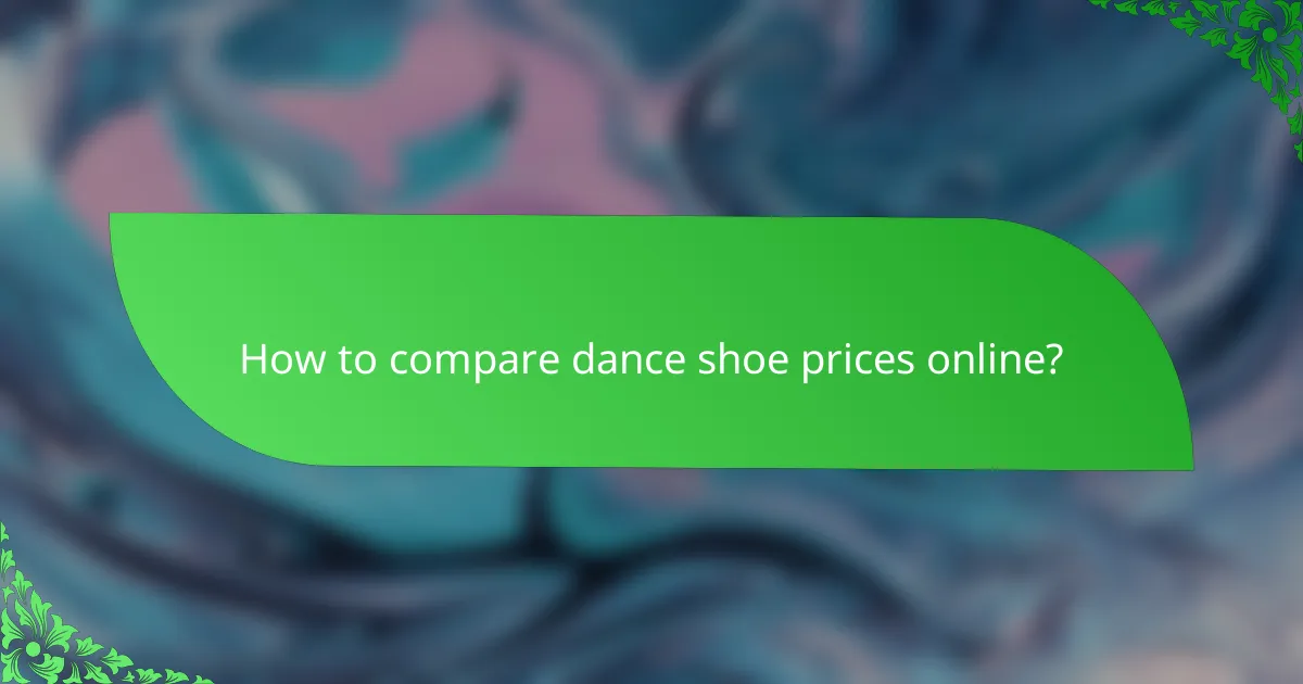 How to compare dance shoe prices online?
