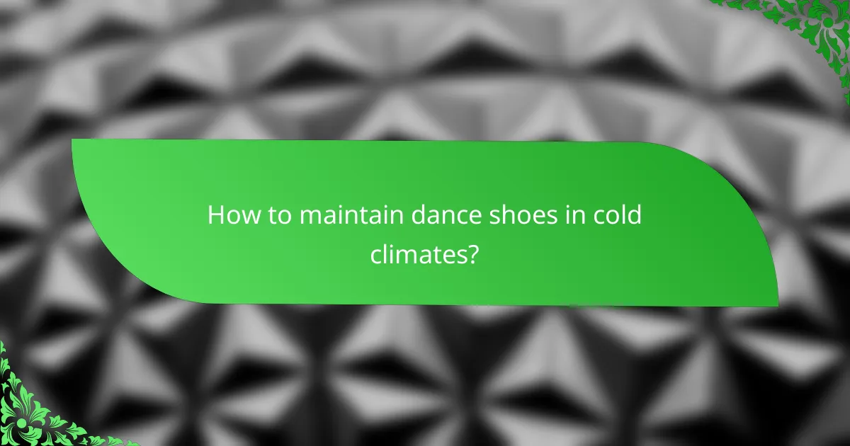 How to maintain dance shoes in cold climates?