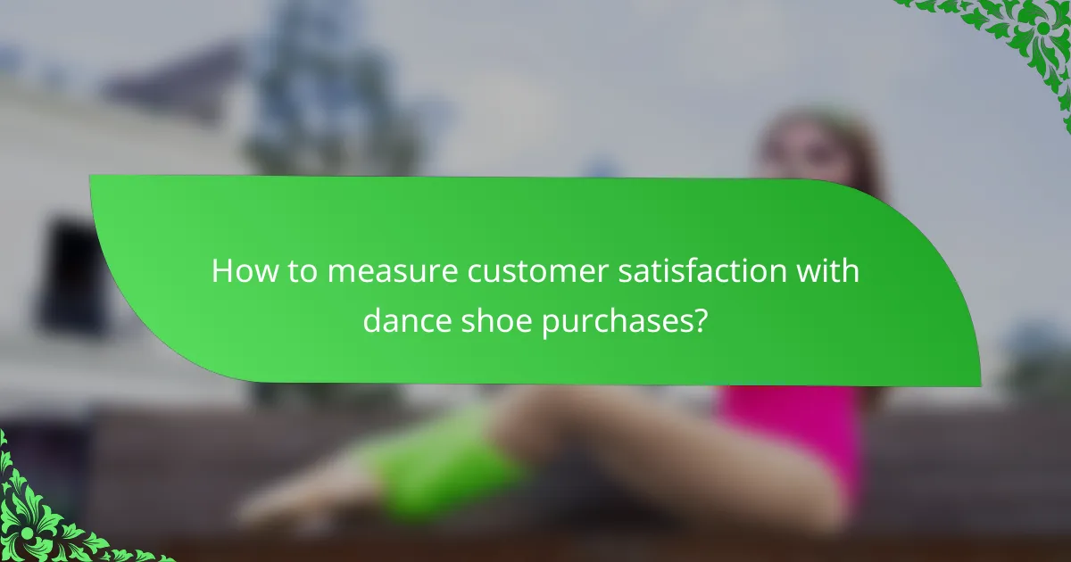 How to measure customer satisfaction with dance shoe purchases?