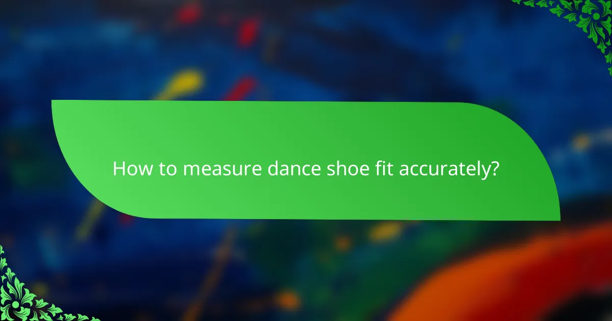How to measure dance shoe fit accurately?