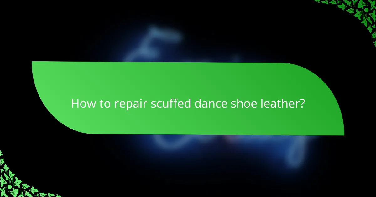 How to repair scuffed dance shoe leather?