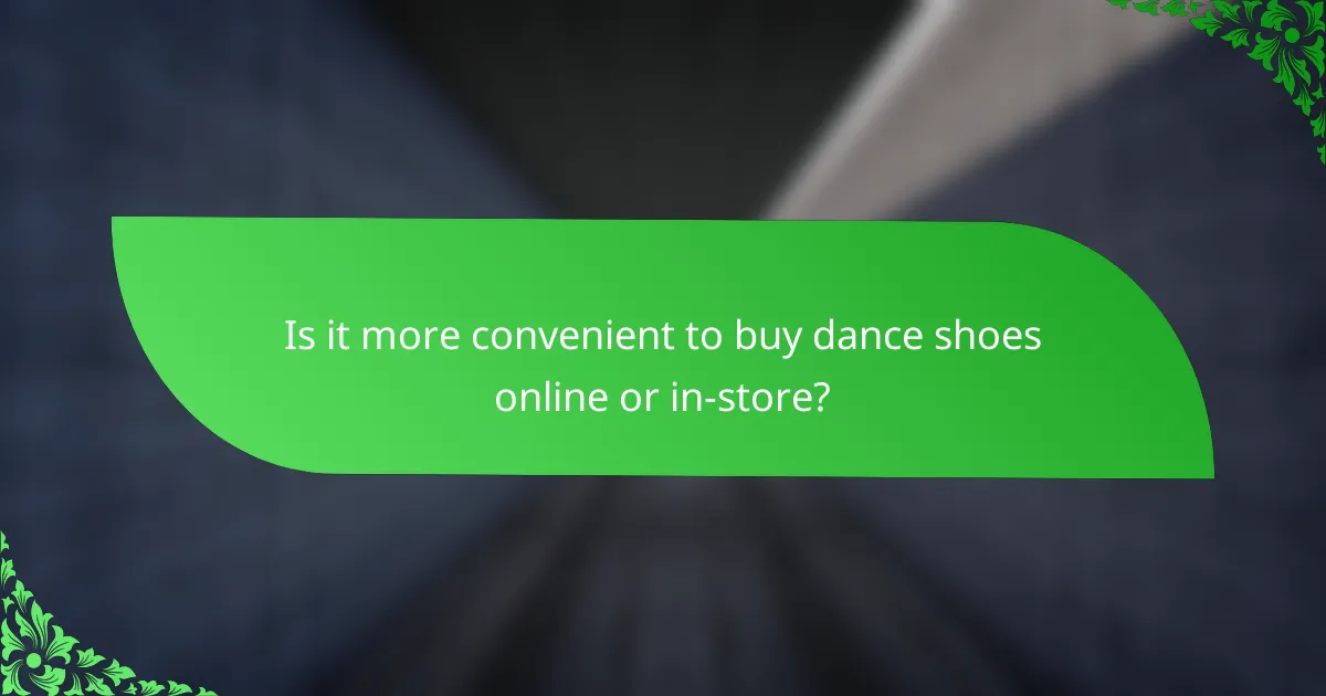 Is it more convenient to buy dance shoes online or in-store?
