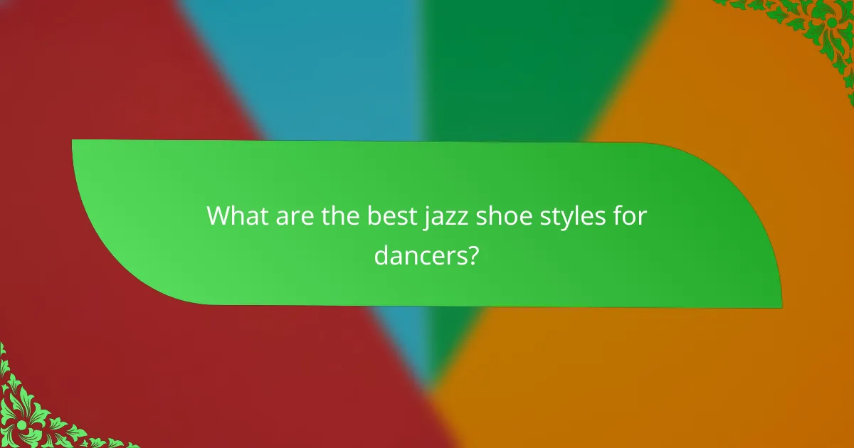 What are the best jazz shoe styles for dancers?