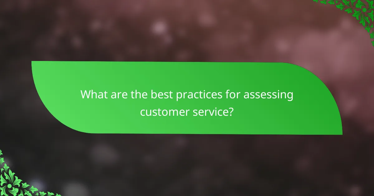 What are the best practices for assessing customer service?