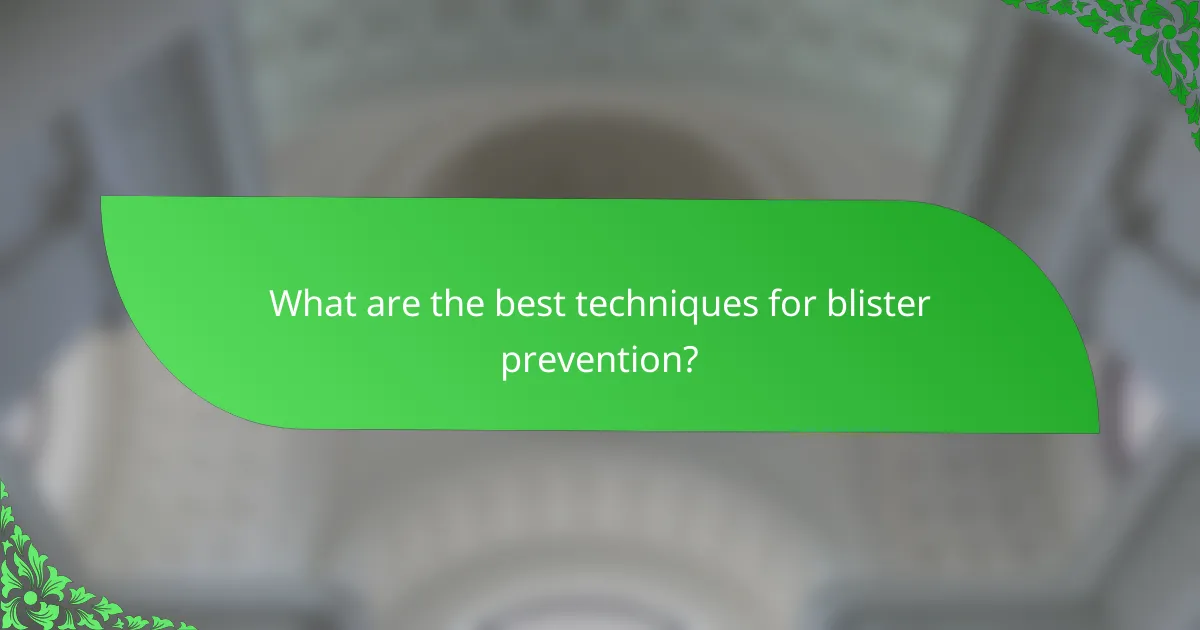 What are the best techniques for blister prevention?