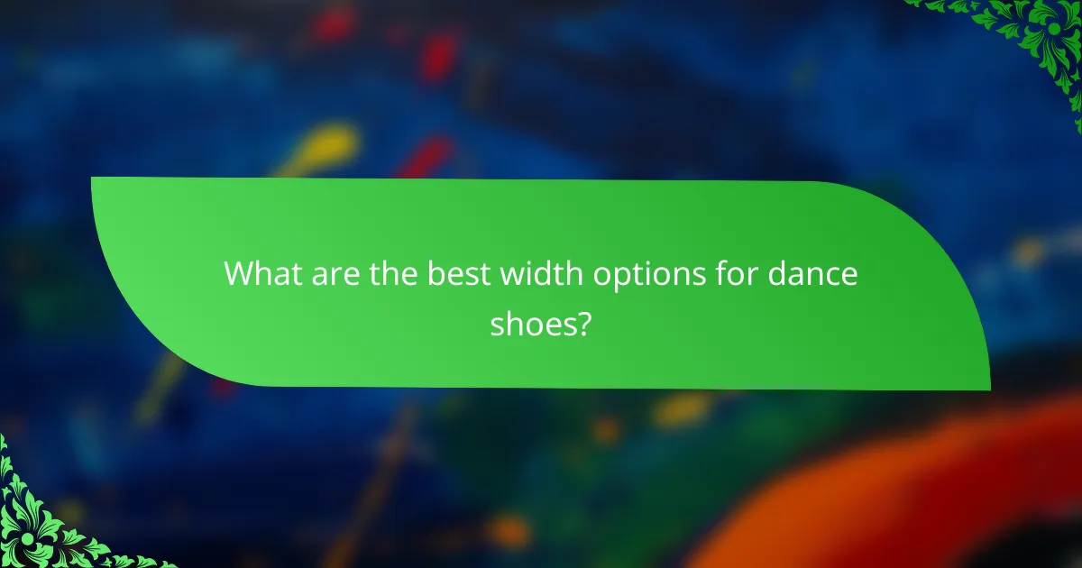 What are the best width options for dance shoes?