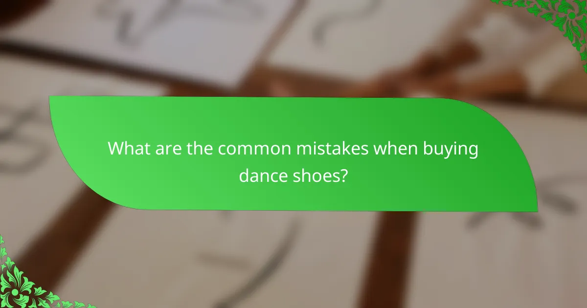 What are the common mistakes when buying dance shoes?