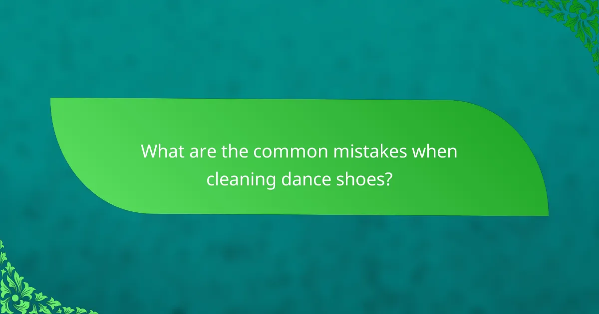 What are the common mistakes when cleaning dance shoes?