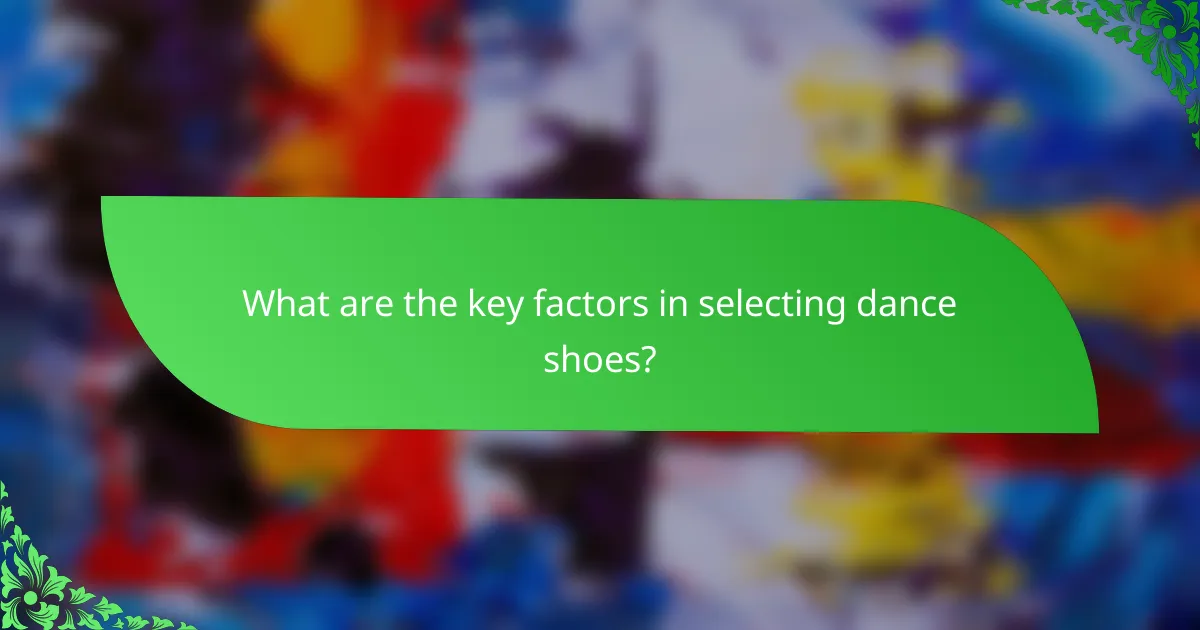 What are the key factors in selecting dance shoes?