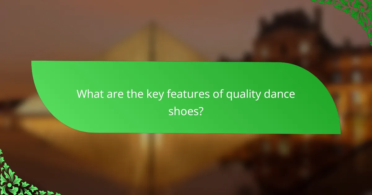 What are the key features of quality dance shoes?