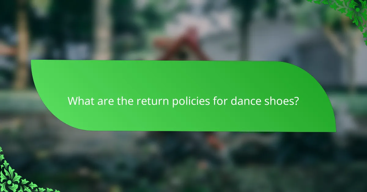 What are the return policies for dance shoes?