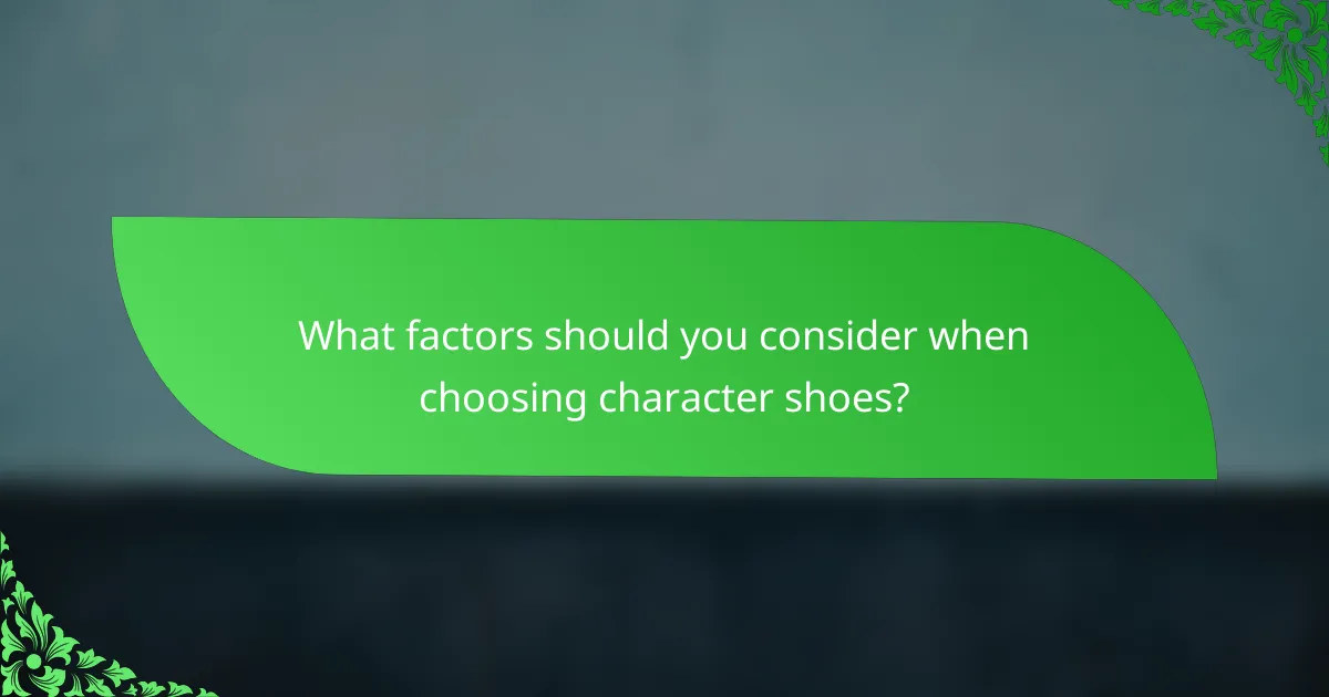 What factors should you consider when choosing character shoes?