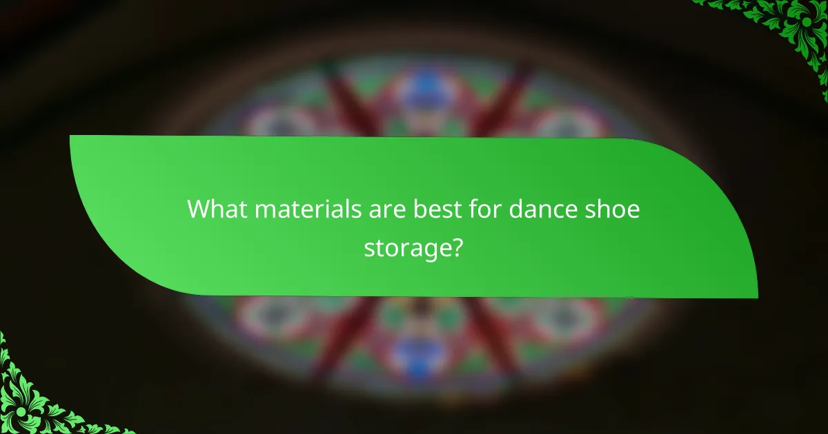 What materials are best for dance shoe storage?