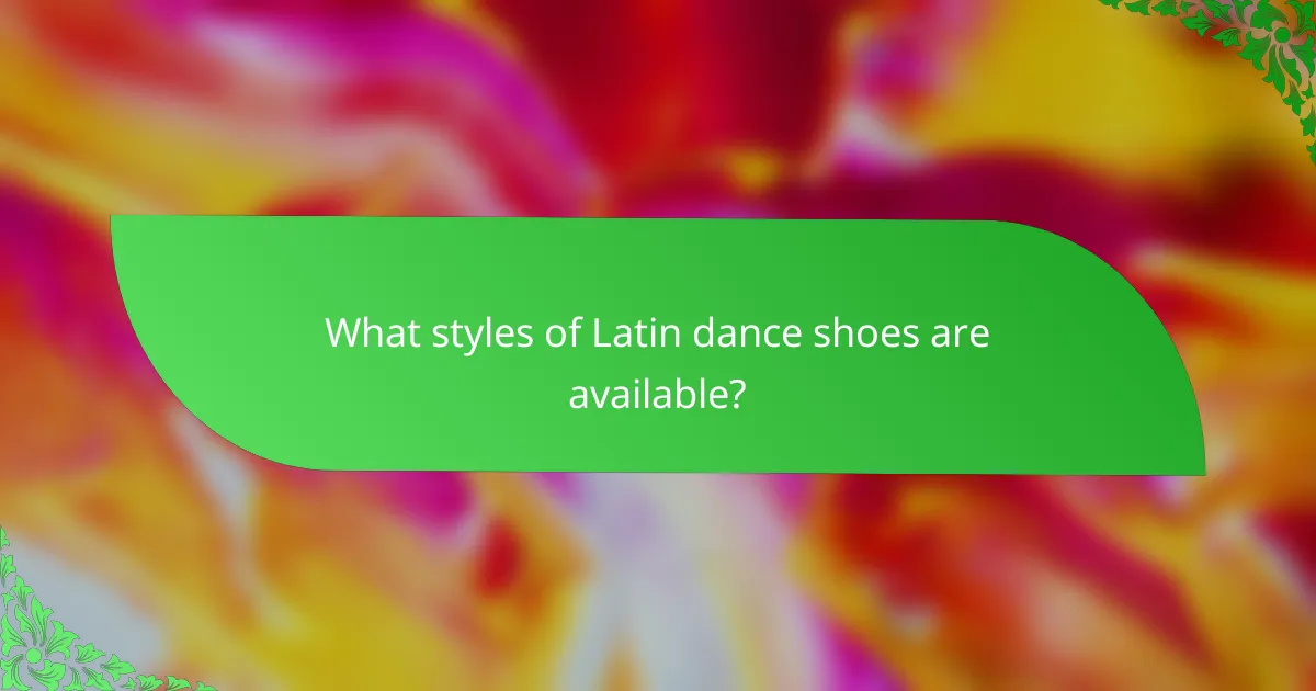 What styles of Latin dance shoes are available?