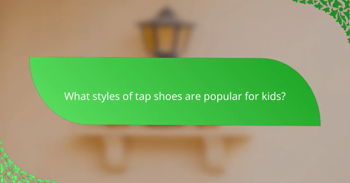 What styles of tap shoes are popular for kids?