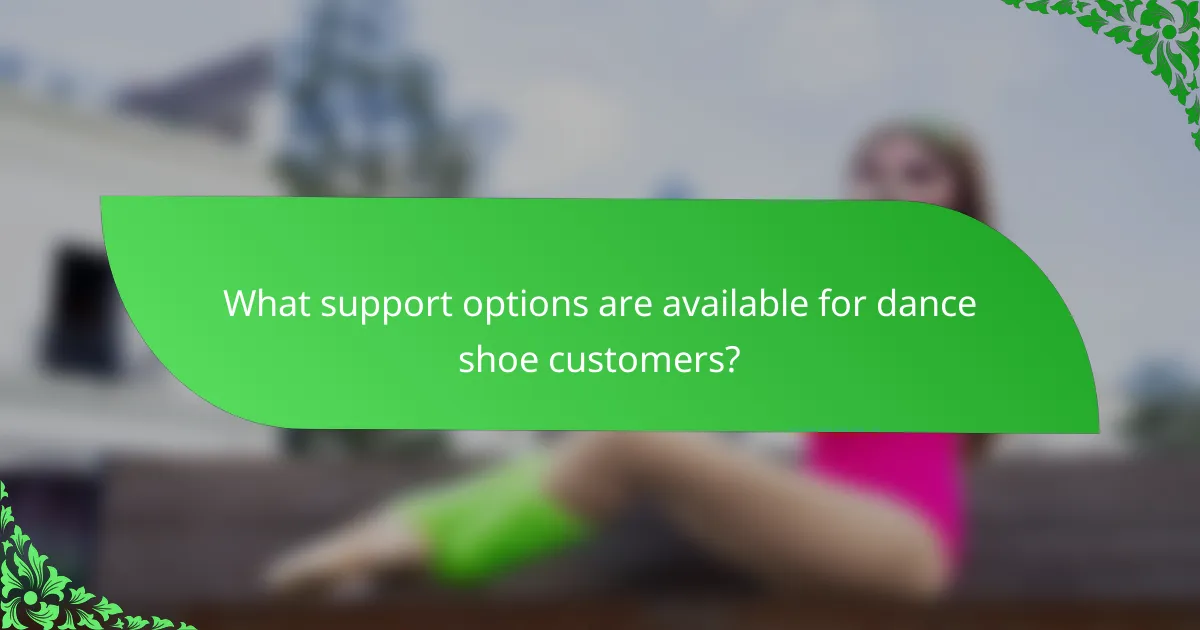 What support options are available for dance shoe customers?