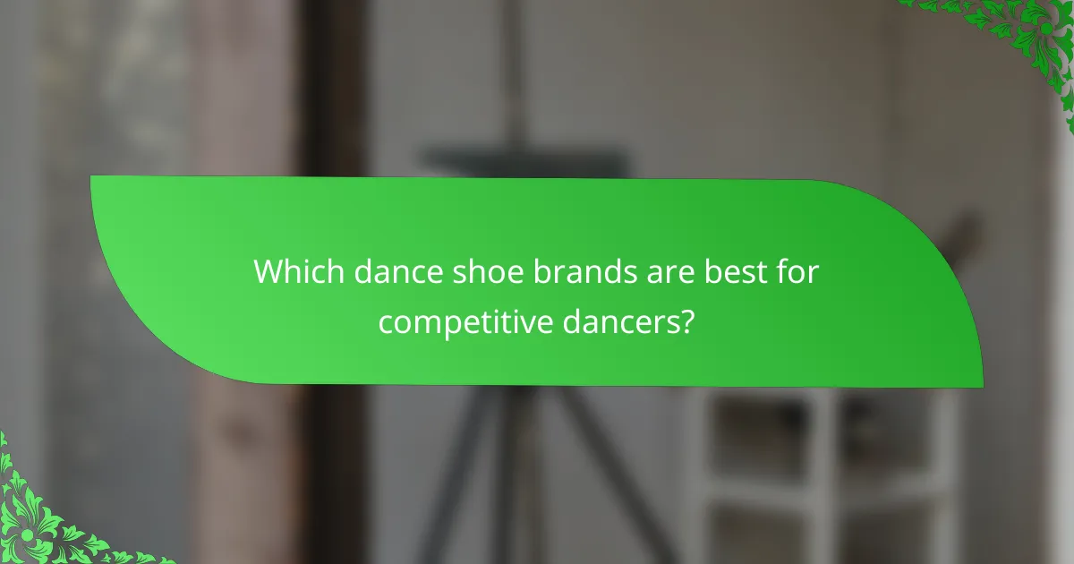 Which dance shoe brands are best for competitive dancers?