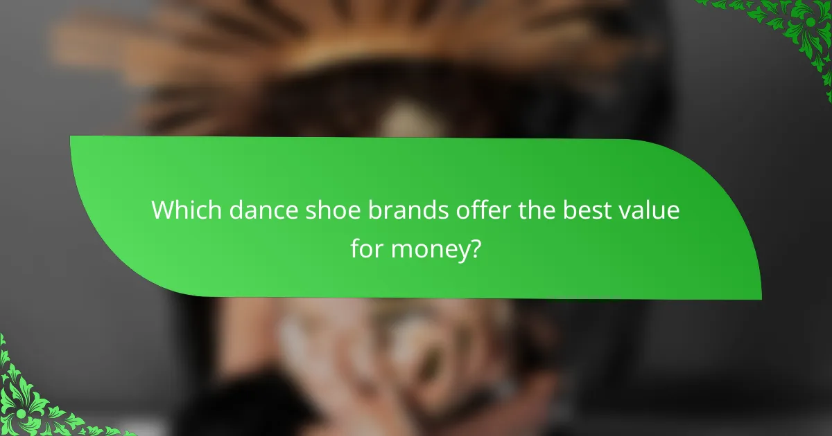 Which dance shoe brands offer the best value for money?